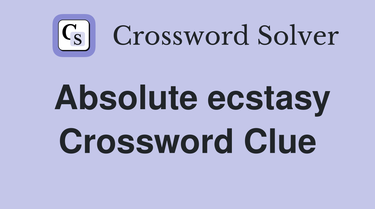 Absolute ecstasy Crossword Clue