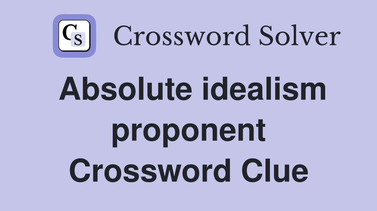 Absolute idealism proponent Crossword Clue