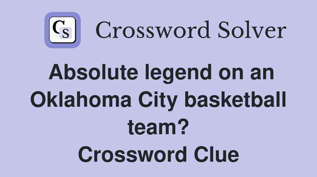 Absolute legend on an Oklahoma City basketball team? Crossword Clue