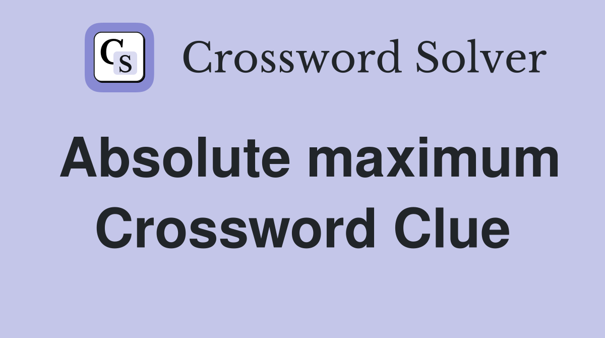 Absolute maximum Crossword Clue