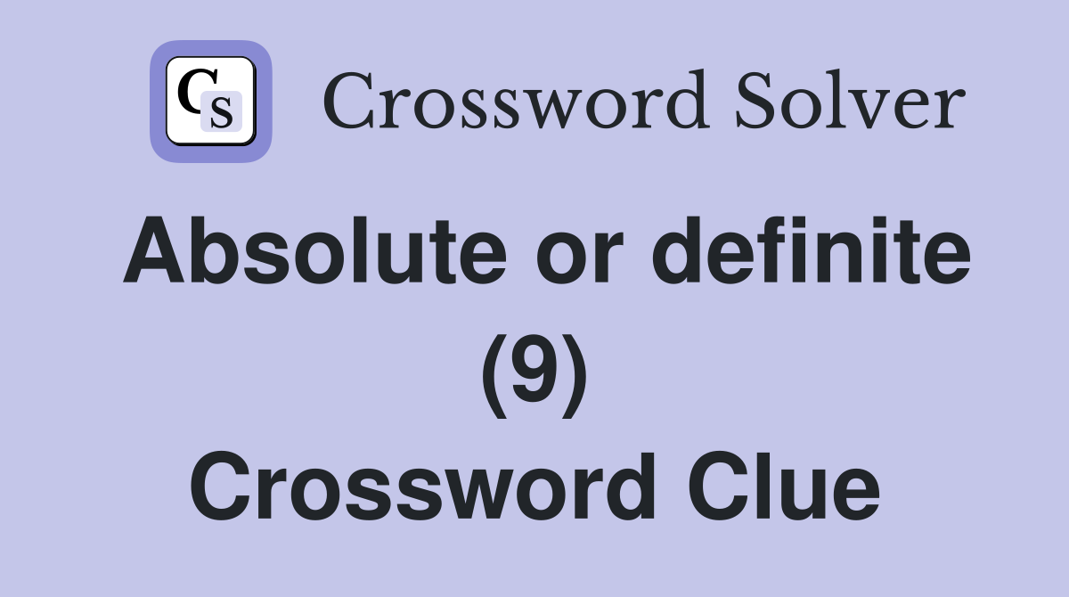 Absolute or definite (9) Crossword Clue