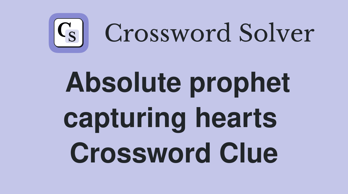 Absolute prophet capturing hearts  Crossword Clue