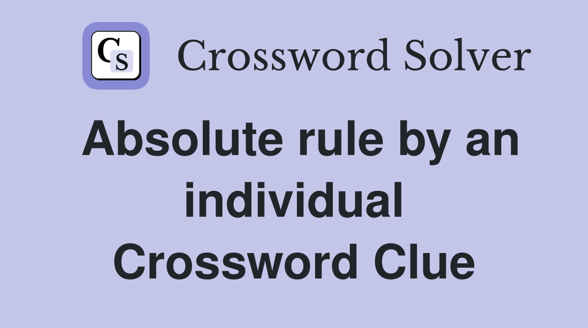 Absolute rule by an individual Crossword Clue