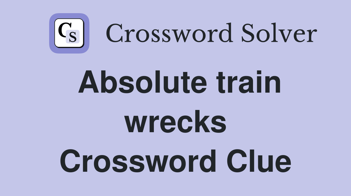 Absolute train wrecks Crossword Clue