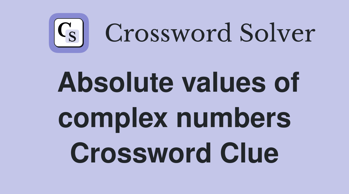 Absolute values of complex numbers Crossword Clue