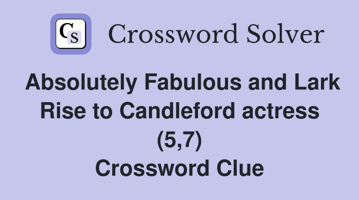 Absolutely Fabulous and Lark Rise to Candleford actress (5,7) Crossword Clue