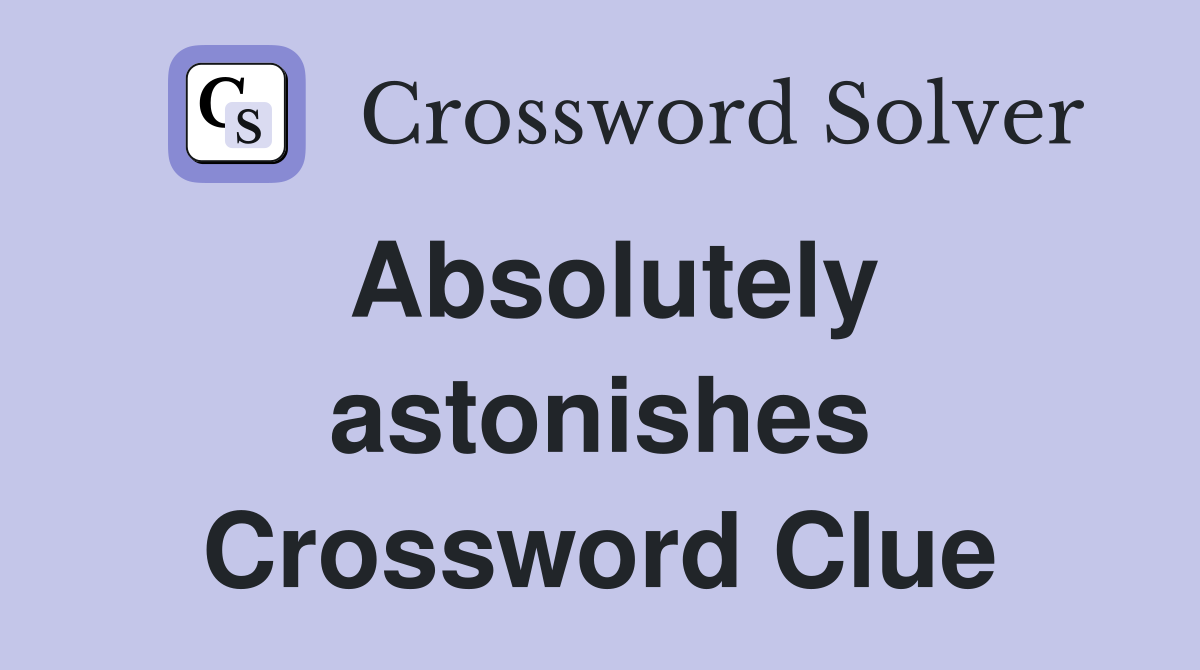 Absolutely astonishes Crossword Clue