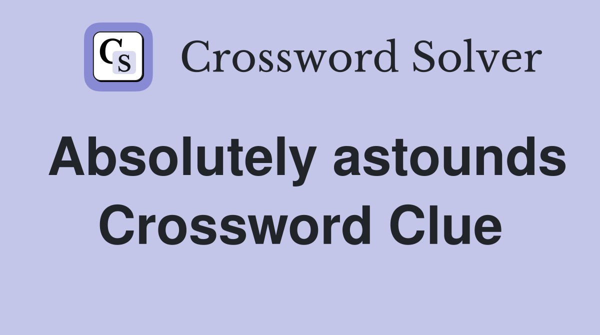 Absolutely astounds Crossword Clue