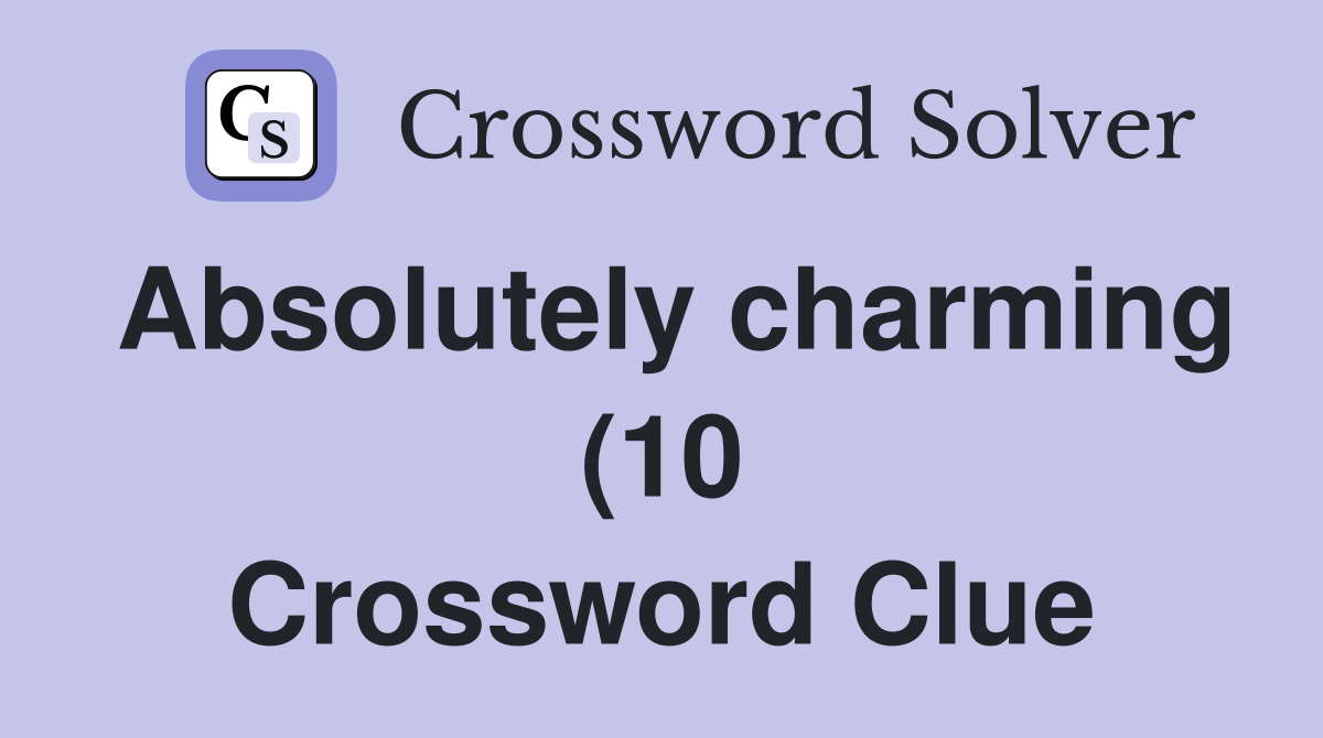 Absolutely charming (10) Crossword Clue Answers Crossword Solver Absolutely charming (10) Crossword Clue Answers Crossword Solver