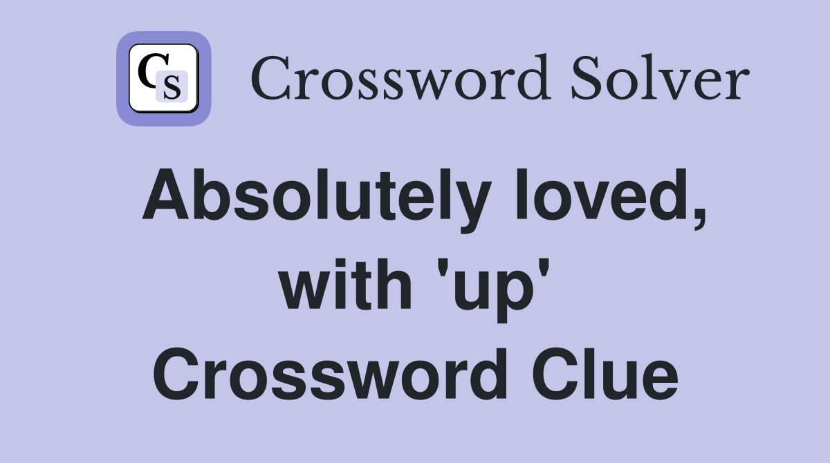 Absolutely loved, with 'up' Crossword Clue