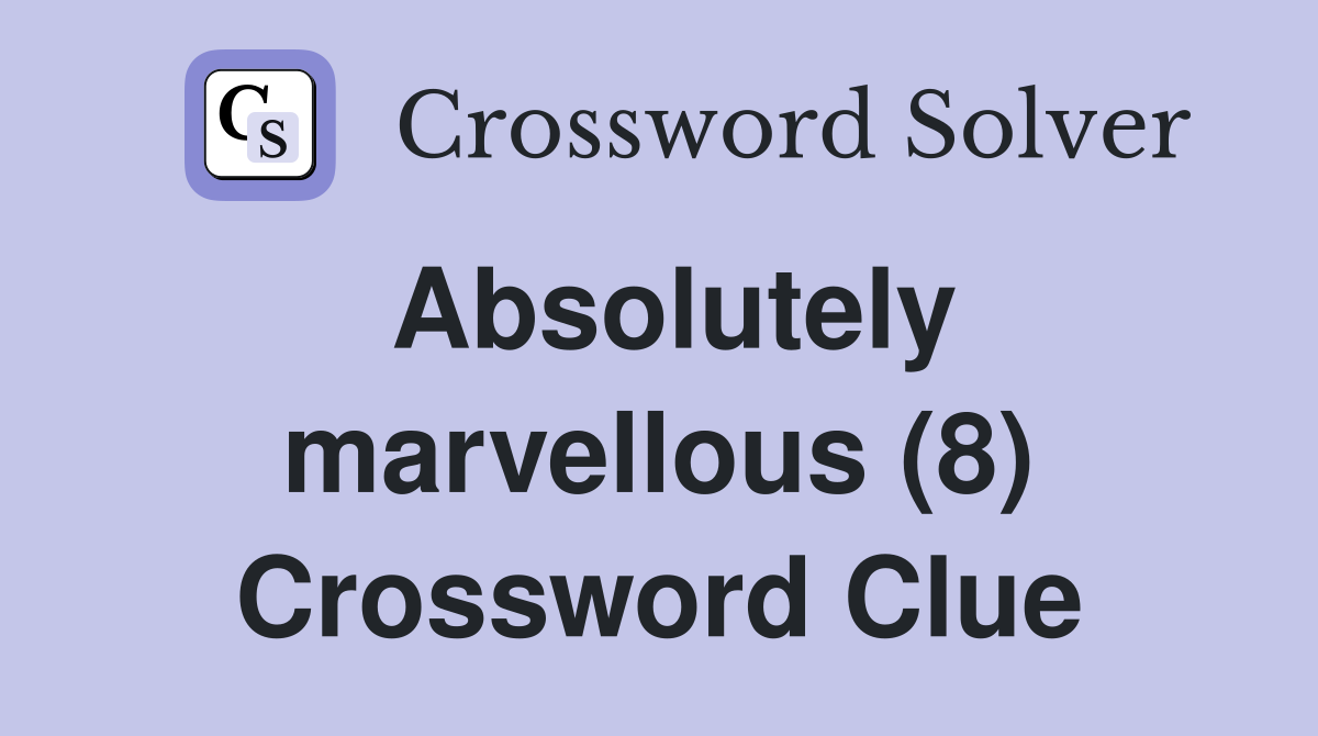 Absolutely marvellous (8) Crossword Clue