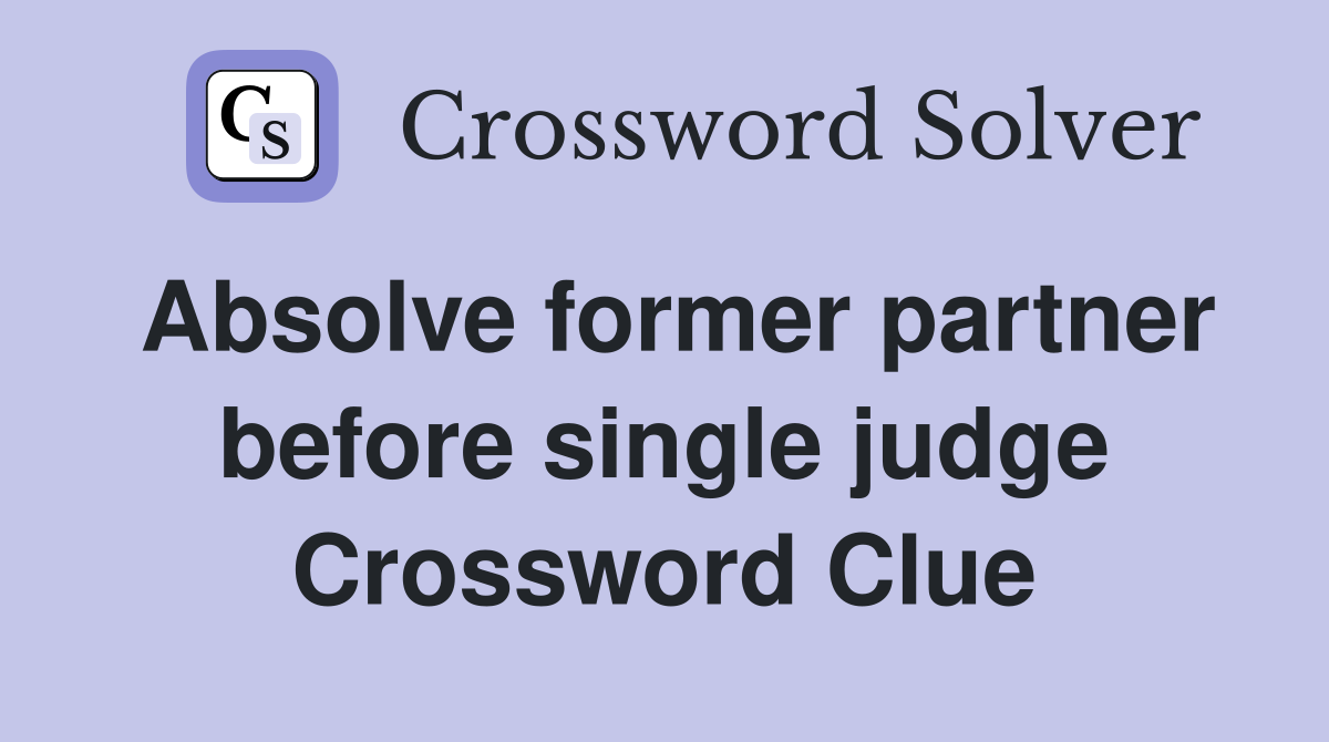 Absolve former partner before single judge Crossword Clue