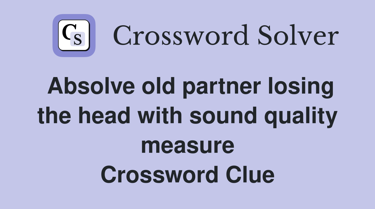 Absolve old partner losing the head with sound quality measure Crossword Clue