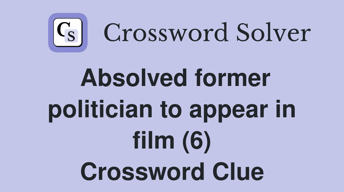 Absolved former politician to appear in film (6) Crossword Clue