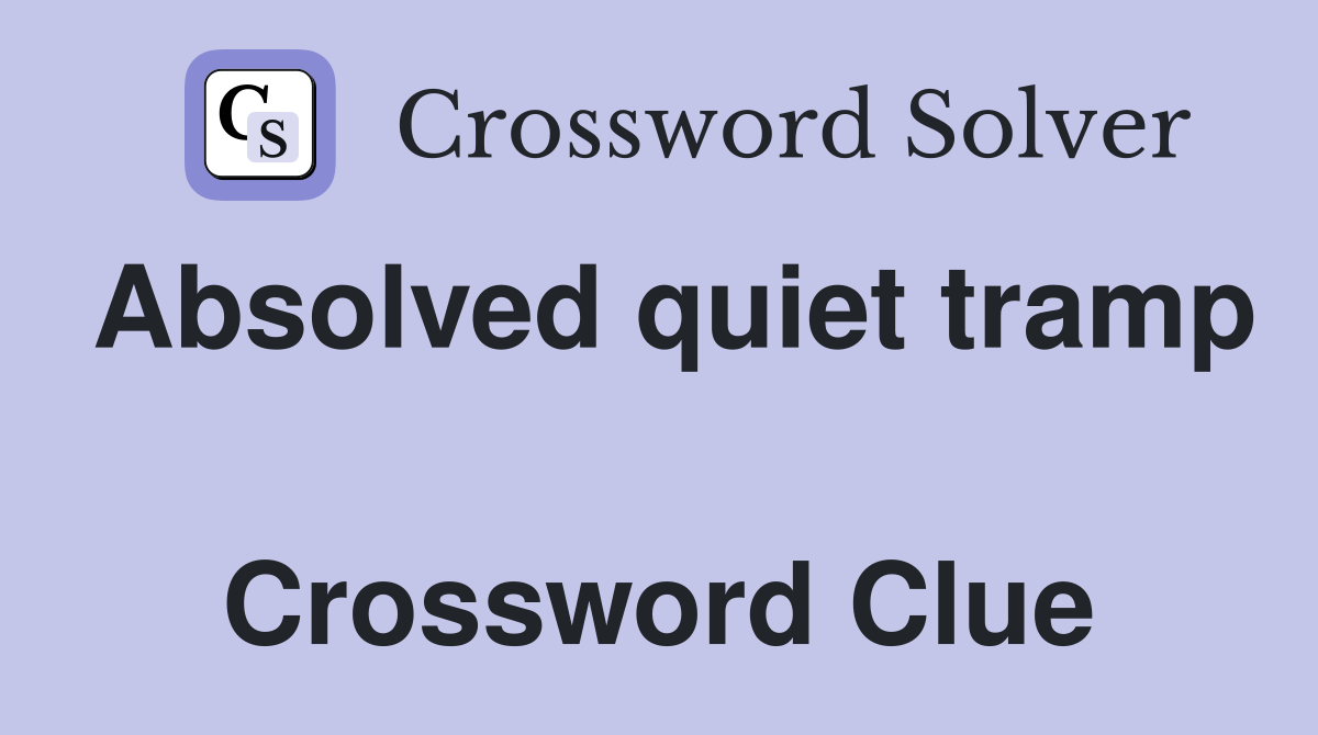 Absolved quiet tramp  Crossword Clue