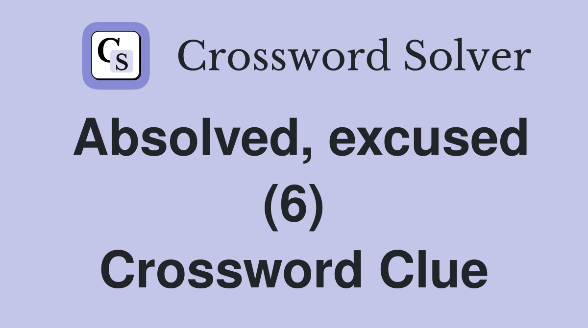 Absolved, excused (6) Crossword Clue