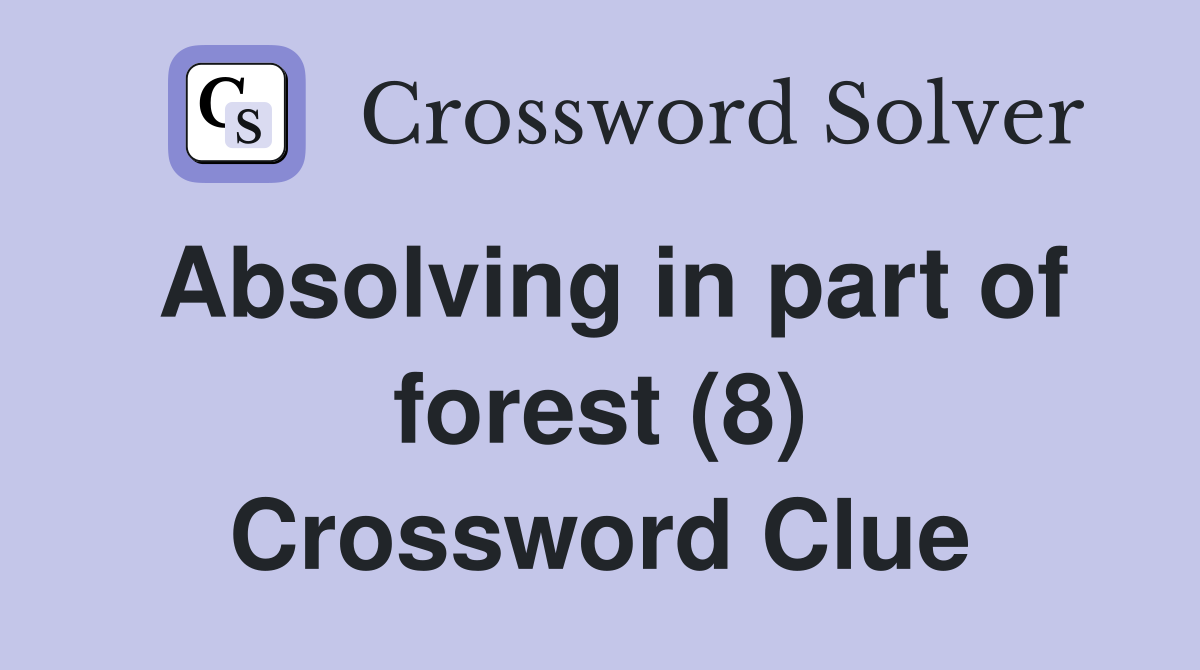 Absolving in part of forest (8) Crossword Clue