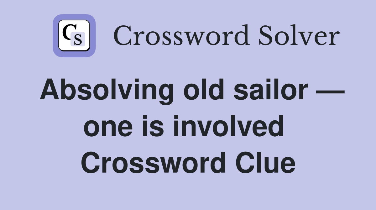 Absolving old sailor — one is involved  Crossword Clue