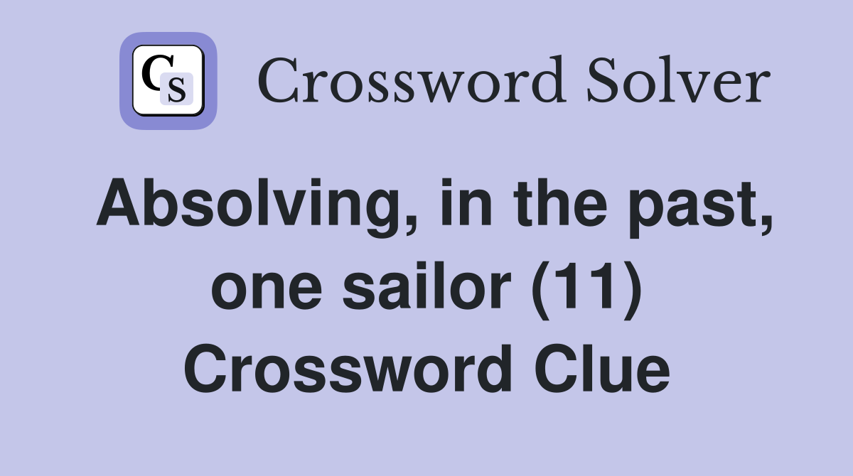 Absolving, in the past, one sailor (11) Crossword Clue