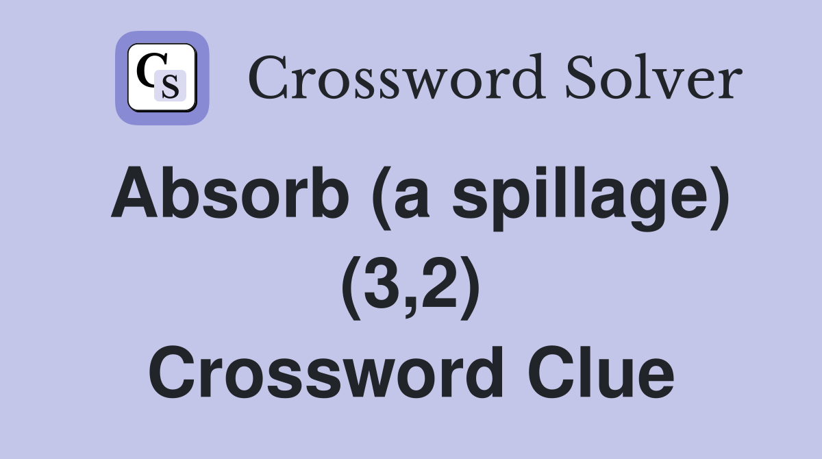 Absorb (a spillage) (3,2) Crossword Clue