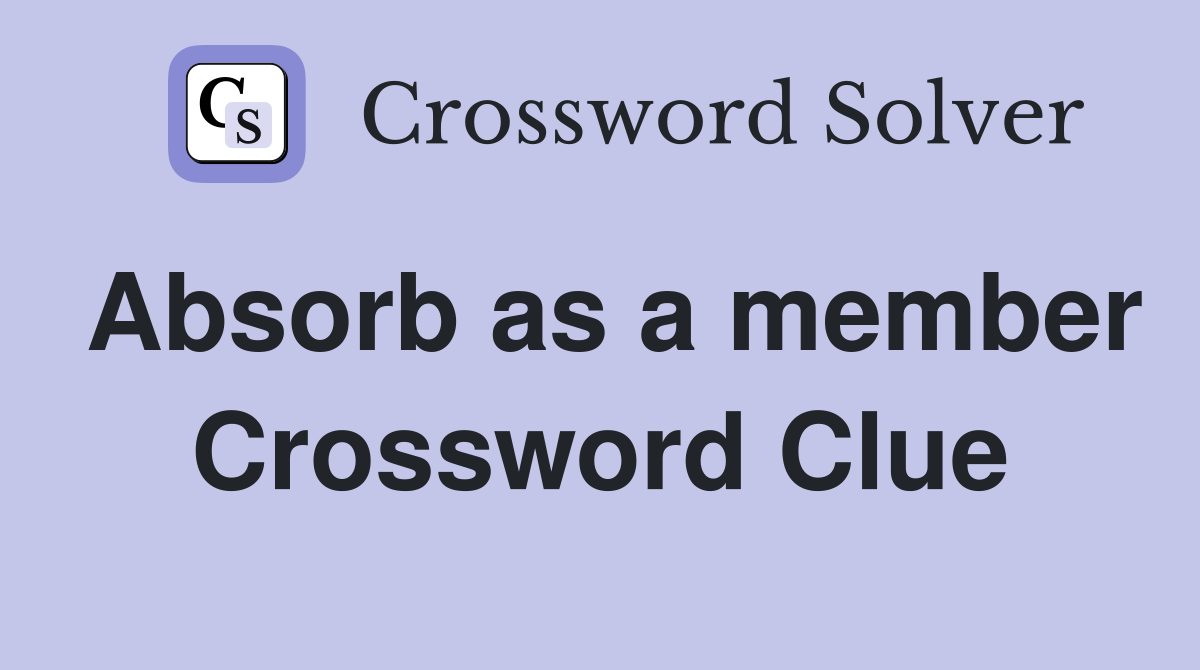 Absorb as a member Crossword Clue