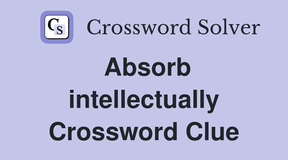 Absorb intellectually Crossword Clue