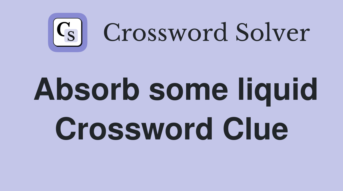 Absorb some liquid Crossword Clue