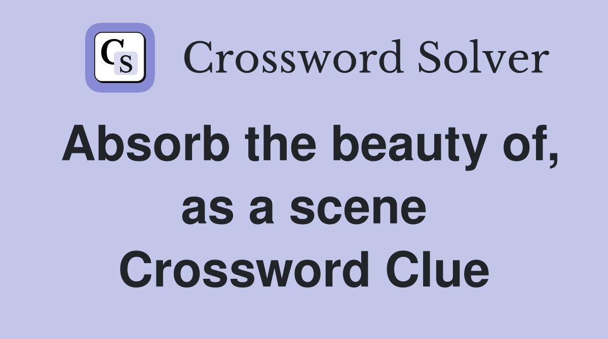 Absorb the beauty of, as a scene Crossword Clue