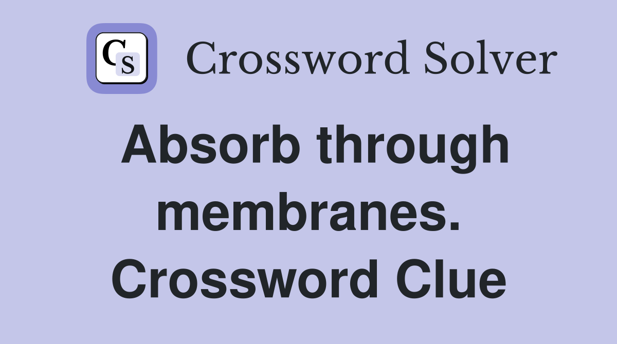 Absorb through membranes. Crossword Clue