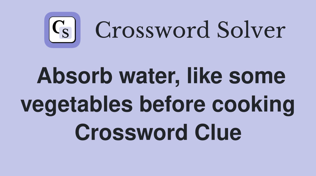 Absorb water, like some vegetables before cooking Crossword Clue
