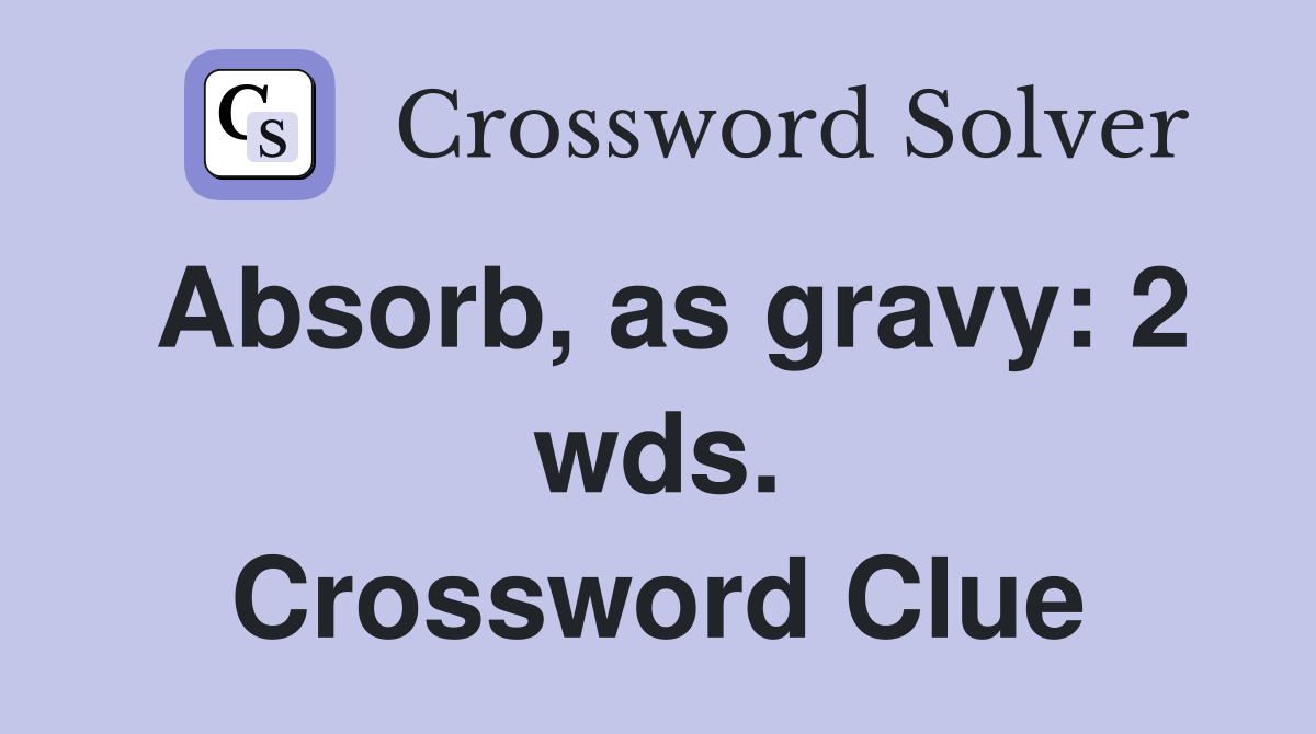 Absorb, as gravy: 2 wds. Crossword Clue