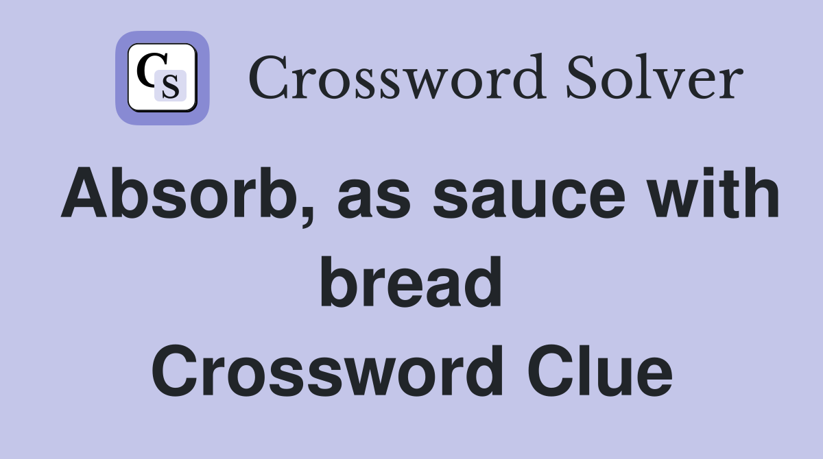 Absorb, as sauce with bread Crossword Clue
