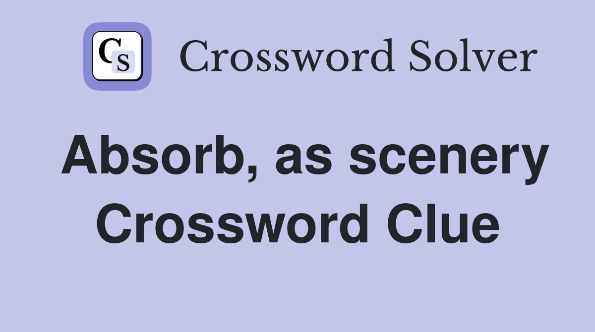 Absorb, as scenery Crossword Clue