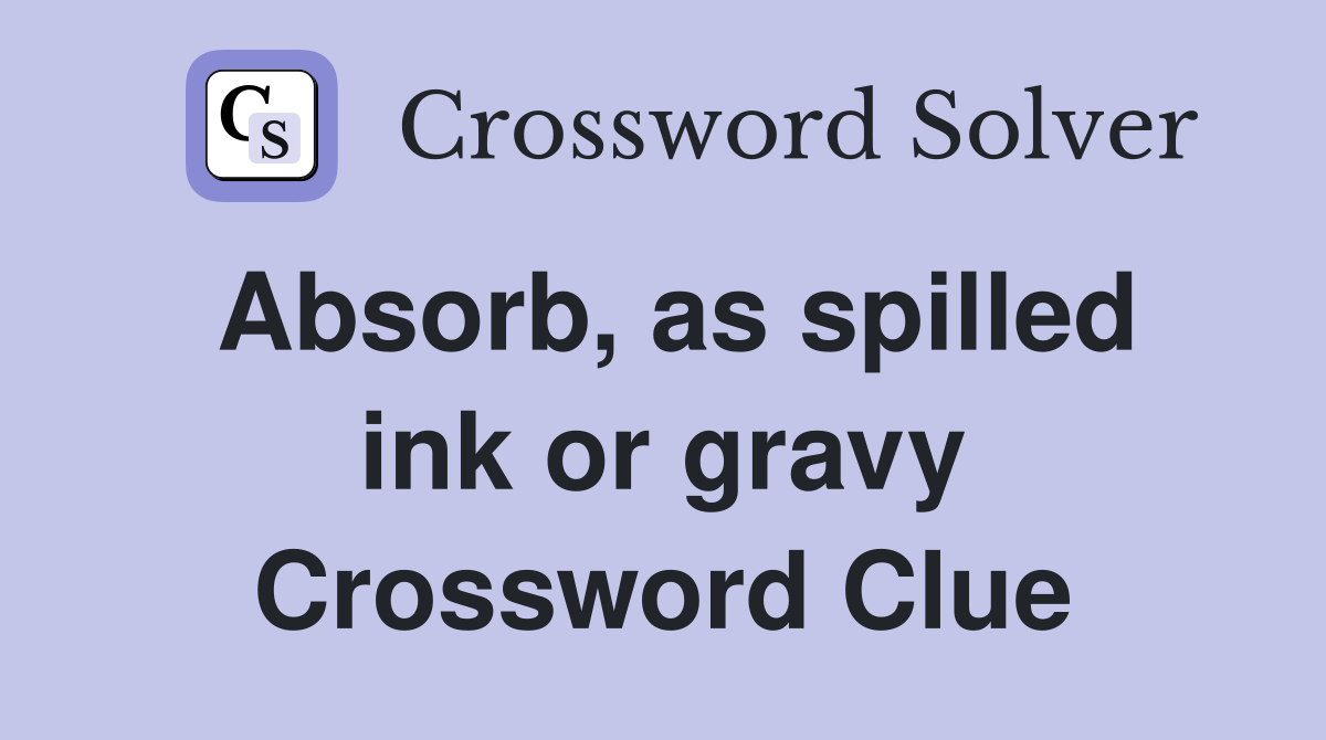 Absorb, as spilled ink or gravy Crossword Clue