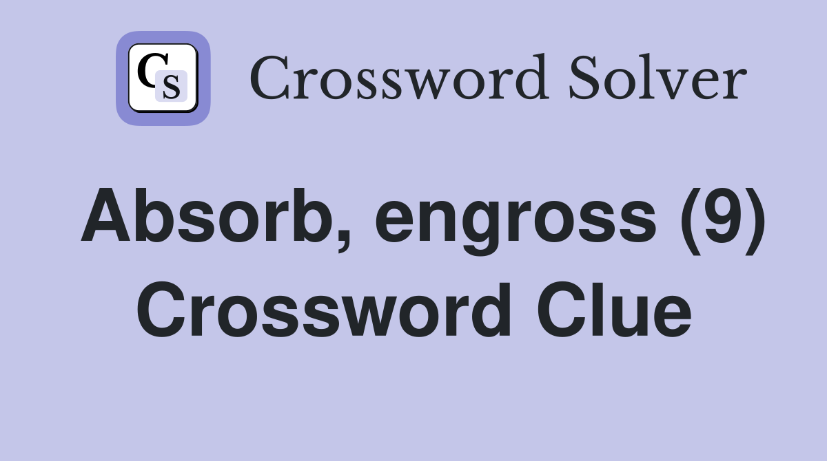 Absorb, engross (9) Crossword Clue