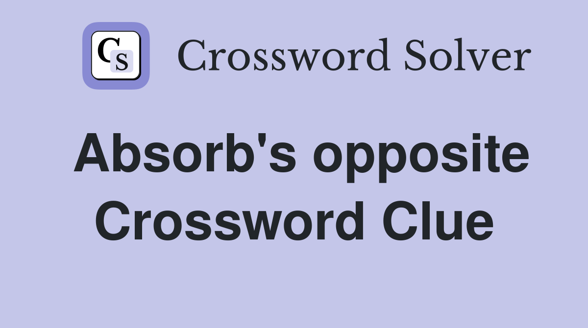 Absorb's opposite Crossword Clue