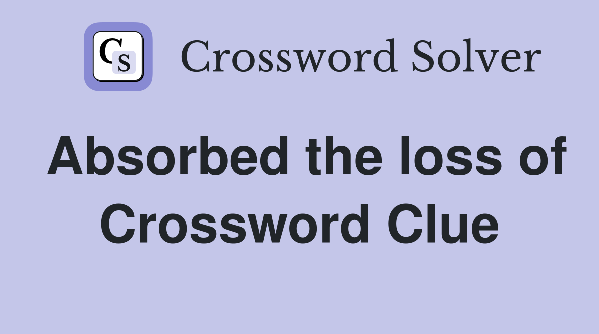 Absorbed the loss of Crossword Clue