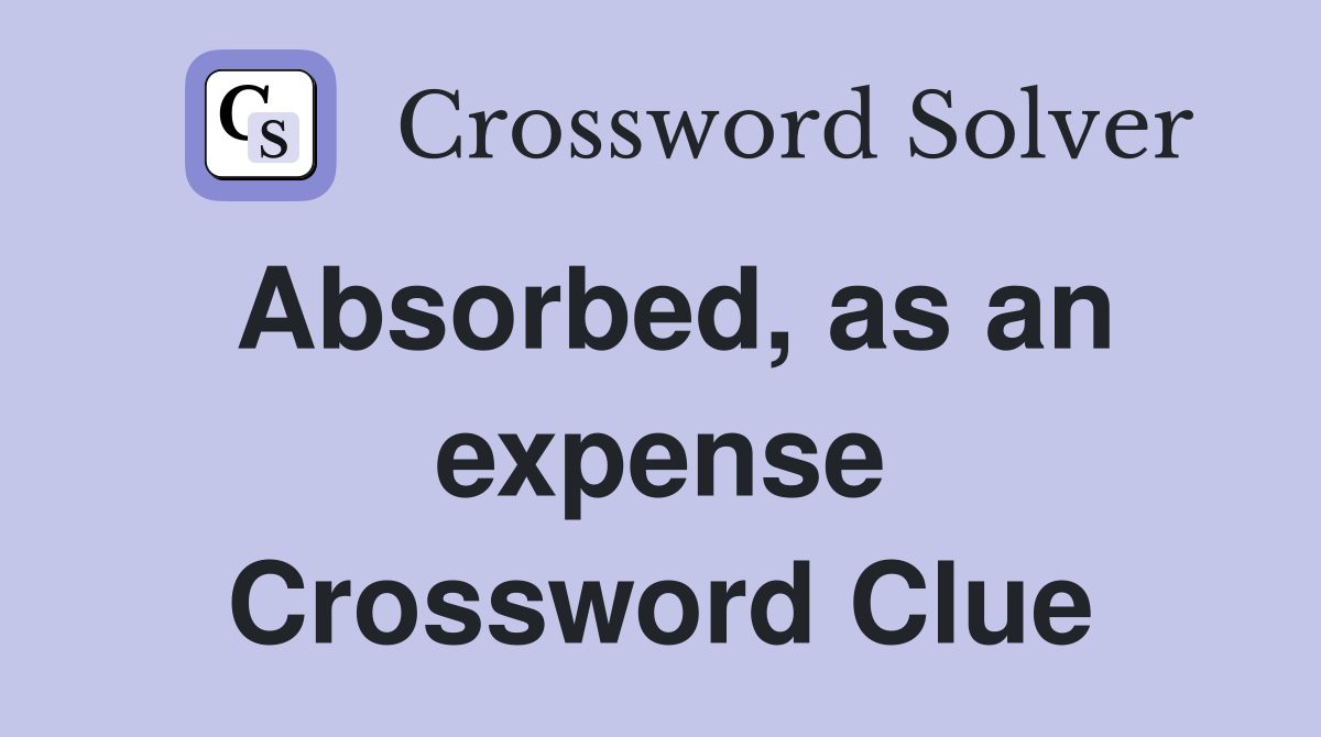 Absorbed, as an expense Crossword Clue