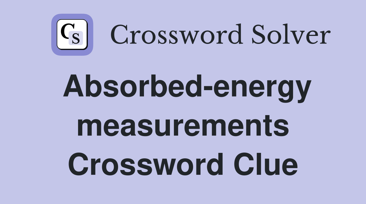 Absorbed-energy measurements Crossword Clue