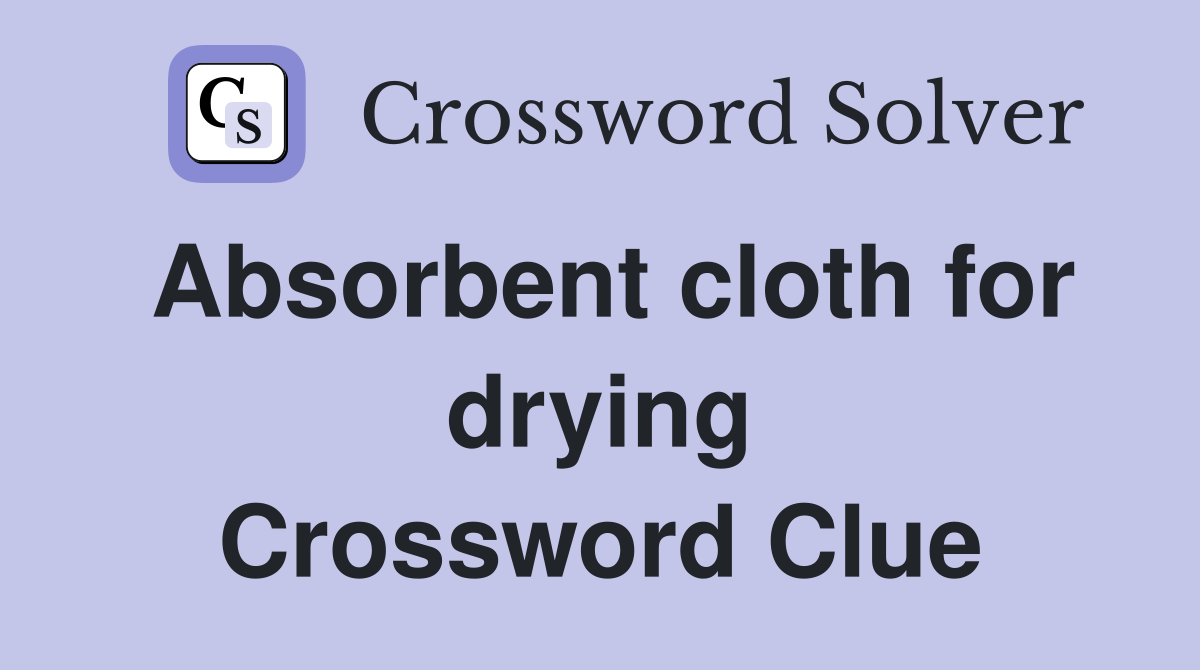 Absorbent cloth for drying Crossword Clue