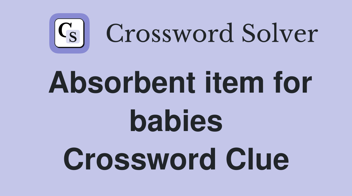 Absorbent item for babies Crossword Clue