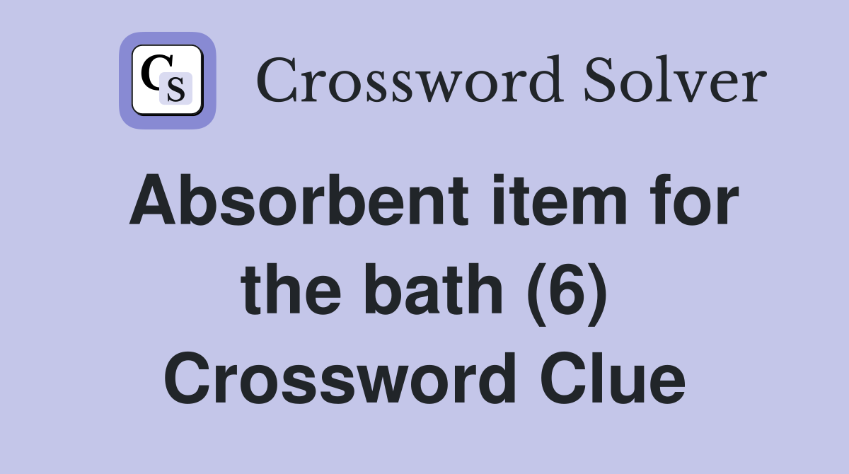 Absorbent item for the bath (6) Crossword Clue