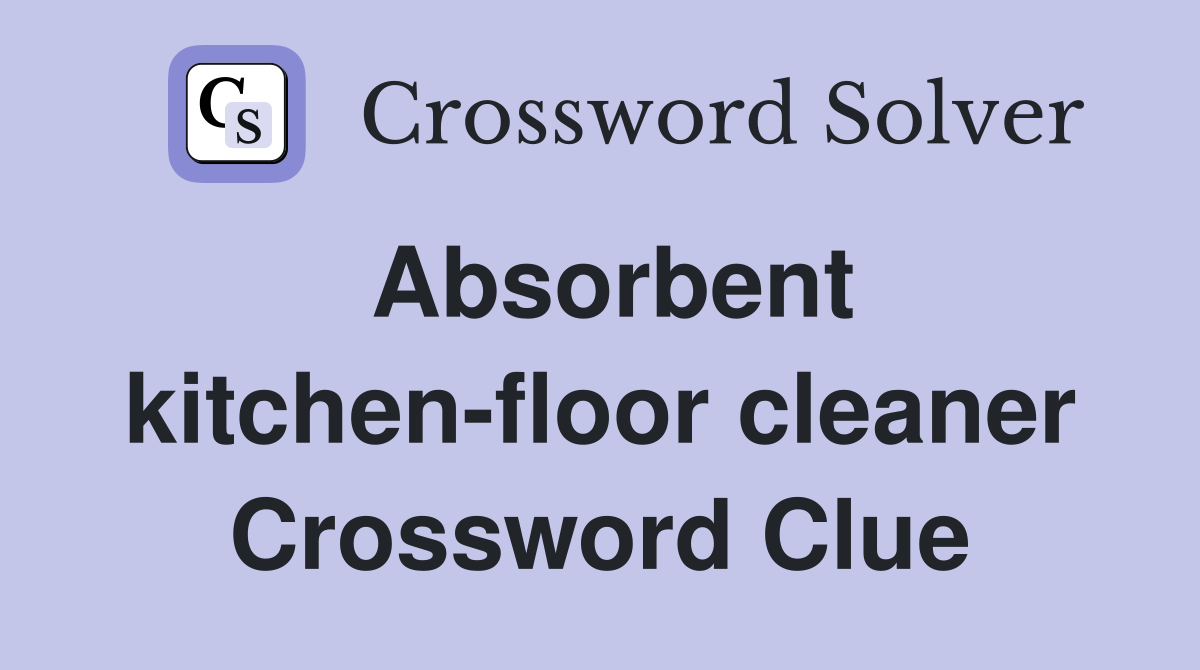 Absorbent kitchen-floor cleaner Crossword Clue