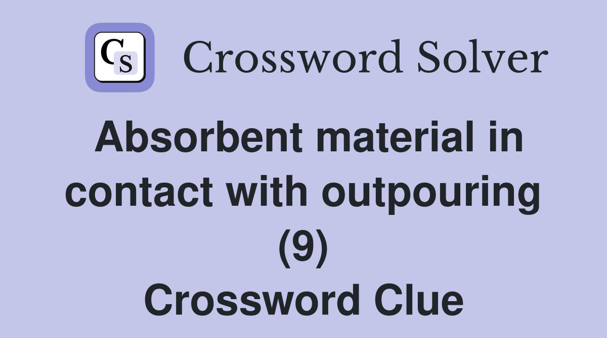 Absorbent material in contact with outpouring (9) Crossword Clue