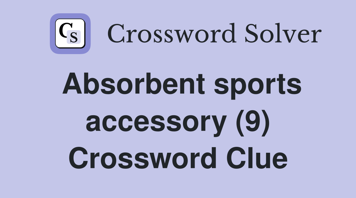 Absorbent sports accessory (9) Crossword Clue