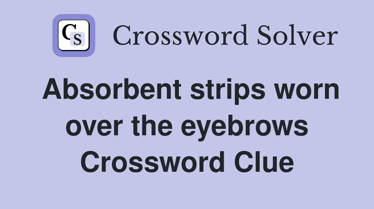 Absorbent strips worn over the eyebrows Crossword Clue