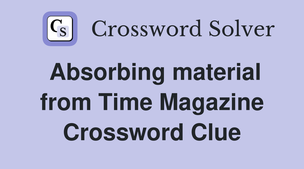 Absorbing material from Time Magazine Crossword Clue