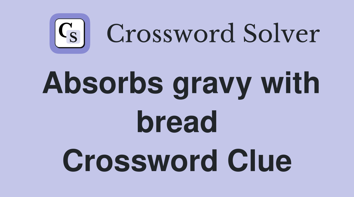 Absorbs gravy with bread Crossword Clue