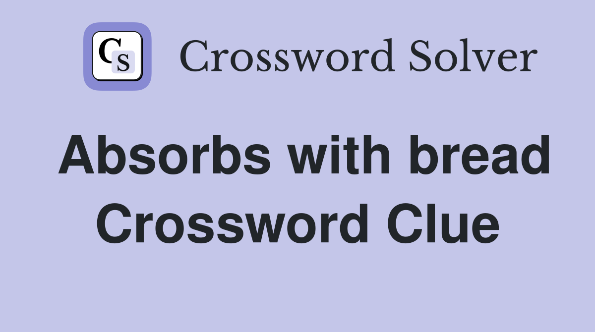 Absorbs with bread Crossword Clue