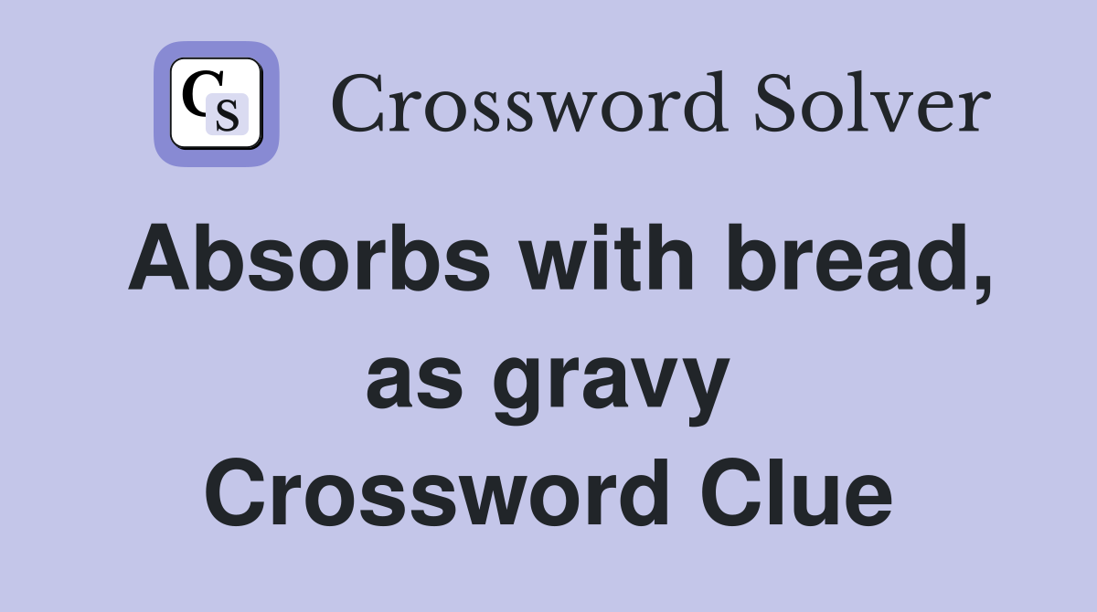 Absorbs with bread, as gravy Crossword Clue